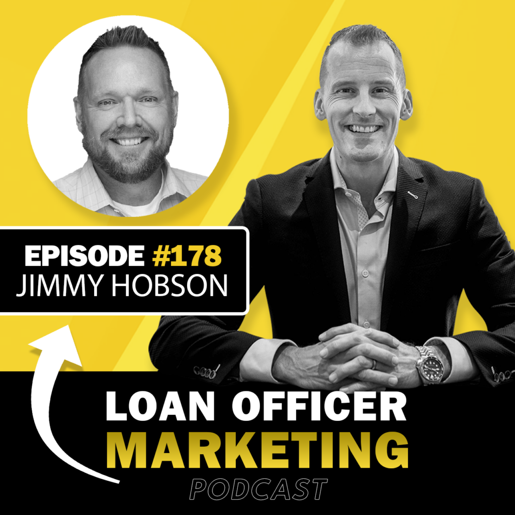 Loan Officer Marketing Podcast with Jimmy Hobson