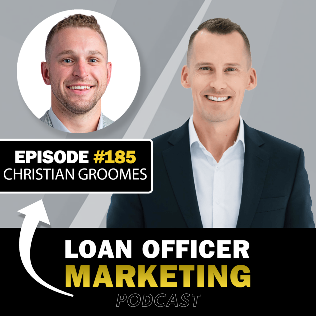 Loan Officer Marketing Podcast - Christian Groomes