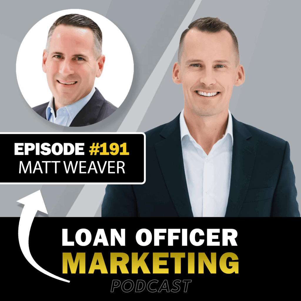 Loan Officer Marketing Podcast with Matt Weaver
