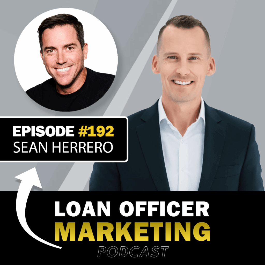 Loan Officer Marketing Podcast - Sean Herrero