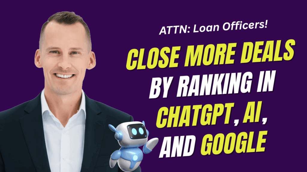 How Loan Officers Can Close More Deals by Ranking in ChatGPT, AI, and Google Searches